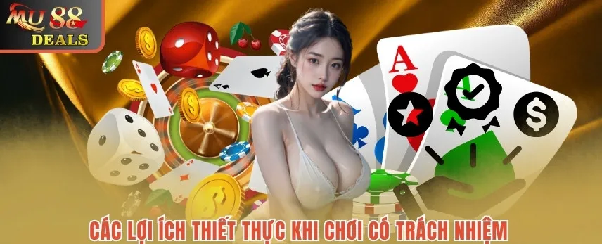 Chơi Có Trách Nhiệm MU88 - Chính Sách Mới Nhất 2025 Các lợi ích cần thiết khi chơi có trách nhiệm