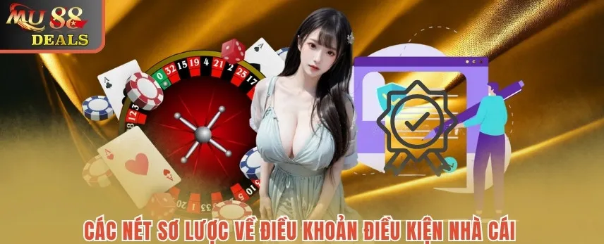 Điều Khoản Điều Kiện MU88 – Các Nội Dung Quan Trọng Các nét sơ lược về điều khoản điều kiện nhà cái