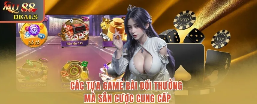 Game bài MU88 - Trải Nghiệm Kho Game Chất Lượng Số 1 Châu Á Các tựa game bài đổi thưởng mà sân cược cung cấp