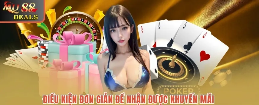 Khuyến Mãi MU88: Cơ Hội Săn Thưởng Tuyệt Vời Cho Mọi Bet Thủ Điều kiện đơn giản để nhận được khuyến mãi