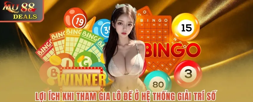 Lô Đề MU88 -Cẩm Nang Từ A - Z Về Sảnh Chơi May Rủi Uy Tín Lợi ích khi tham gia lô đề ở hệ thống giải trí số