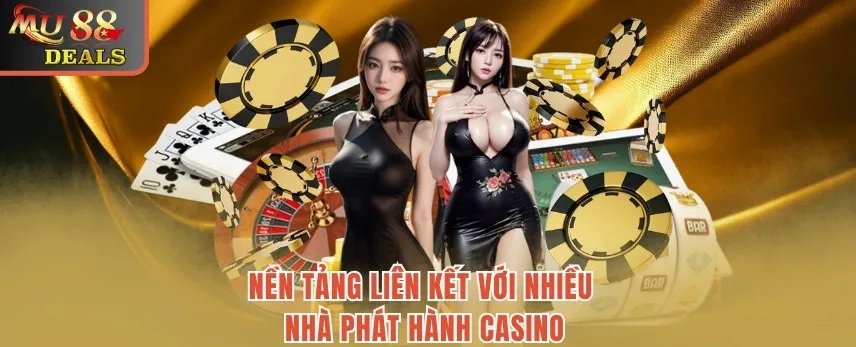 Live Casino Mu88 - Thế Giới Trò Chơi Cá Cược Hấp Dẫn Nền tảng liên kết với nhiều nhà phát hành casino