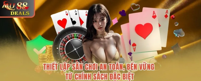 Chính Sách Bảo Mật MU88 - Cập Nhật Nội Dung Đảm Bảo An Toàn Thiết lập sân chơi an toàn, bền vững từ chính sách đặc biệt