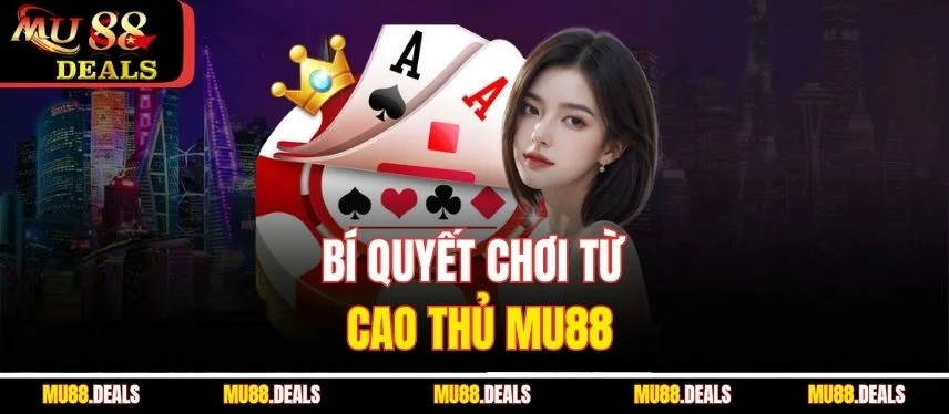 Luật Chơi Và Kinh Nghiệm Baccarat Đỉnh Cao Cùng Mu88 Bí quyết chơi từ cao thủ Mu88