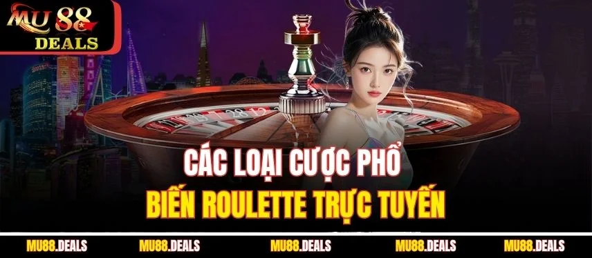 Roulette Mu88 – Game Cá Cược Đỉnh Cao Mọi Thời Đại Các loại cược phổ biến Roulette trực tuyến