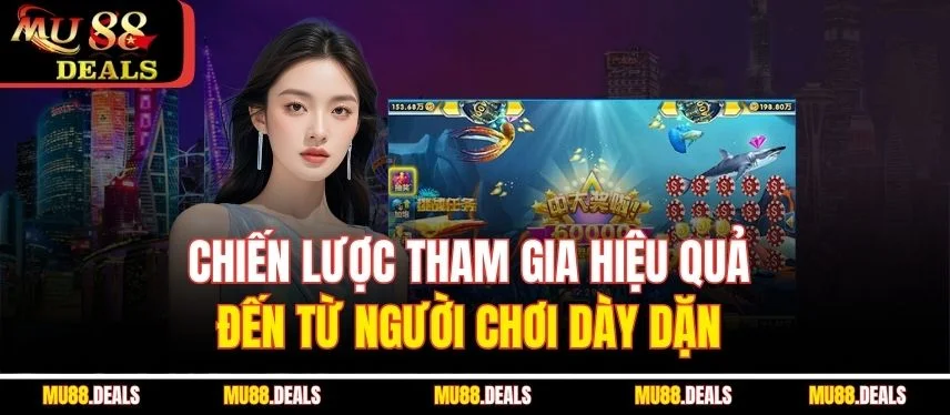 Bắn Cá Thần Tài MU88 - Cách Chơi Và Chiến Thuật Hiệu Quả Chiến lược tham gia hiệu quả đến từ người chơi dày dặn