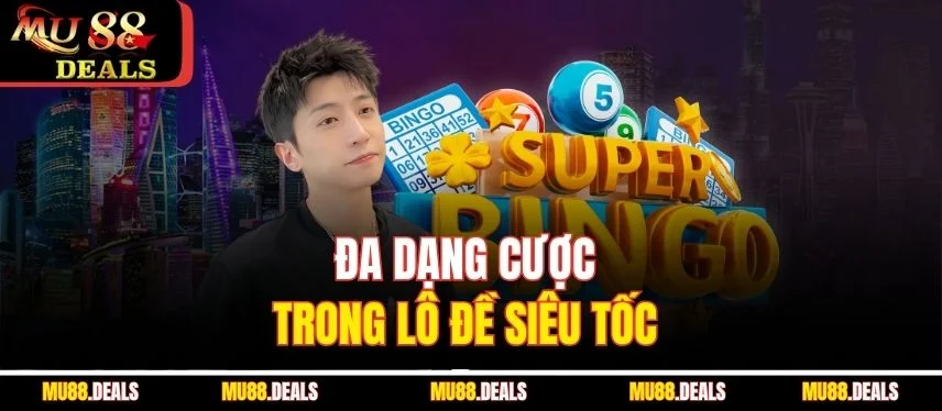 Lô Đề Siêu Tốc Tại MU88 – Trải Nghiệm Chơi Nhanh, Trúng Lớn Đa dạng cược trong lô đề siêu tốc