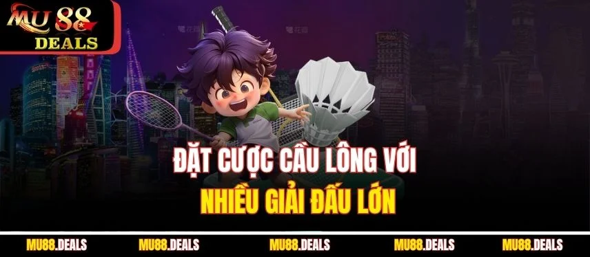 Cầu Lông - Hướng Dẫn Cá Cược Chi Tiết Từ MU88 Đặt cược cầu lông với nhiều giải đấu lớn