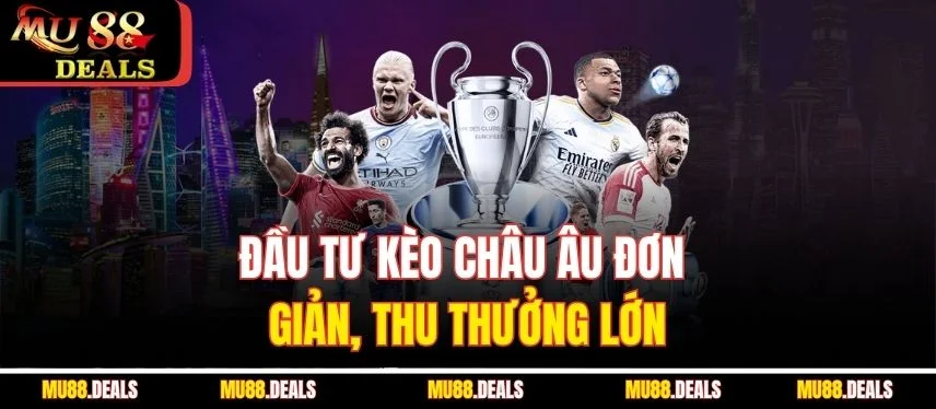 Bóng Đá MU88 - Cá Cược Hấp Dẫn, Nhận Về Thưởng Giá Trị Cao Đầu tư kèo châu Âu đơn giản, thu thưởng lớn