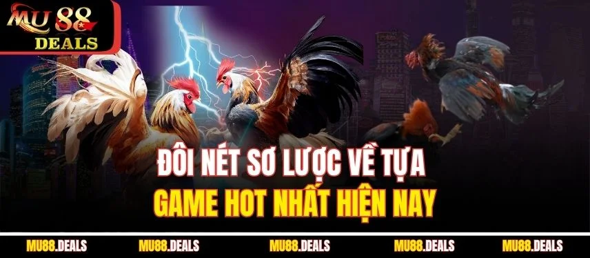 Đá Gà Truyền Thống – Tựa Game Giải Trí Đặc Sắc Tại Mu88 Đôi nét sơ lược về tựa game hot nhất hiện nay