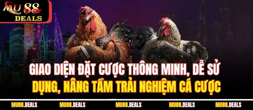 Đá Gà Online – Kịch Tính Từng Giây Phút Cùng Mu88 Giao diện đặt cược thông minh, dễ sử dụng, nâng tầm trải nghiệm cá cược