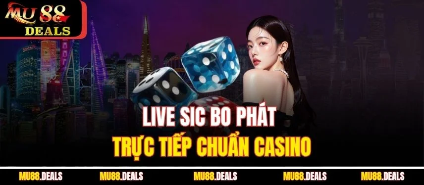 Live Sic Bo Mu88 – Trải Nghiệm Xí Ngầu Đỉnh Cao Online Live Sic Bo phát trực tiếp chuẩn casino