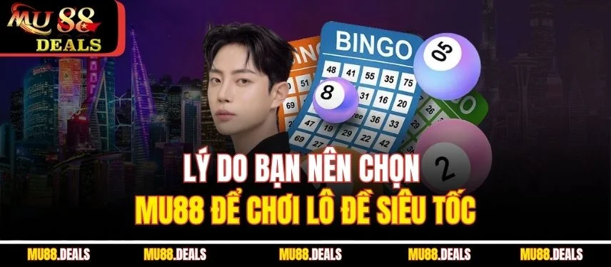 Lô Đề Siêu Tốc Tại MU88 – Trải Nghiệm Chơi Nhanh, Trúng Lớn Lý do bạn nên chọn MU88 để chơi lô đề siêu tốc