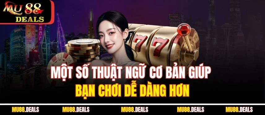 Nổ Hũ May Mắn - Trải Nghiệm Quay Hũ Cuốn Hút Nhất Tại Mu88 Một số thuật ngữ cơ bản giúp bạn chơi dễ dàng hơn