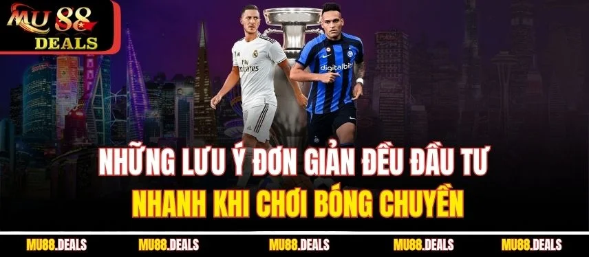 Cá Cược Bóng Chuyền MU88: Sân Chơi Đỉnh Cao Cho Hội Viên Những lưu ý đơn giản đều đầu tư nhanh khi chơi bóng chuyền
