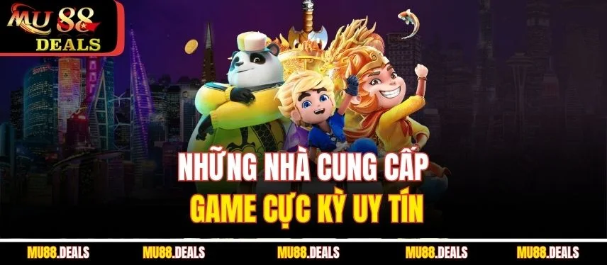 Nổ hũ thần tài - Săn Lộc Vàng Cực Lớn Mỗi Ngày Tại Mu88 Những nhà cung cấp game cực kỳ uy tín