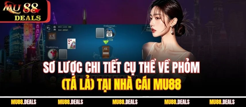 Phỏm (Tá Lả) Tại MU88 – Mẹo Chơi Hay Giúp Tăng Tỉ Lệ Thắng Sơ lược chi tiết cụ thể về Phỏm (tá lả) tại nhà cái MU88