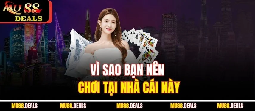 Tiến Lên Miền Nam - Hướng Dẫn Chơi Đơn Giản Nhất Tại Mu88 Vì sao bạn nên chơi tại nhà cái này